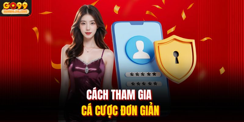 Cách tham gia cá cược đơn giản