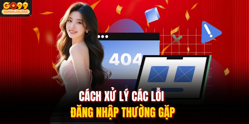 Cách xử lý các lỗi đăng nhập thường gặp