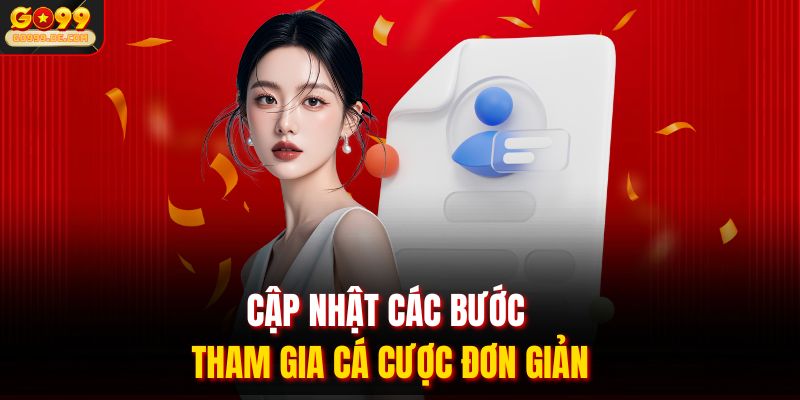 Cập nhật các bước tham gia cá cược đơn giản 