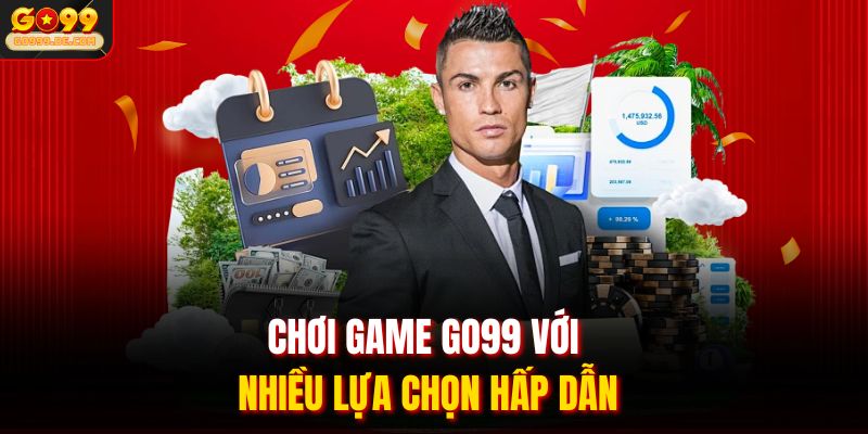 Chơi game GO99 với nhiều lựa chọn hấp dẫn