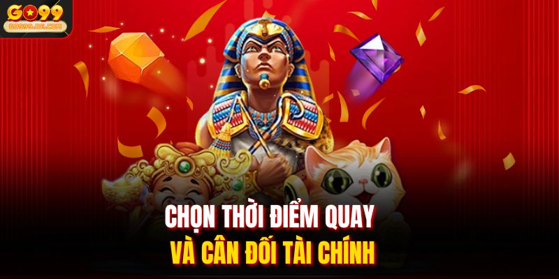 Chọn thời điểm quay và cân đối tài chính