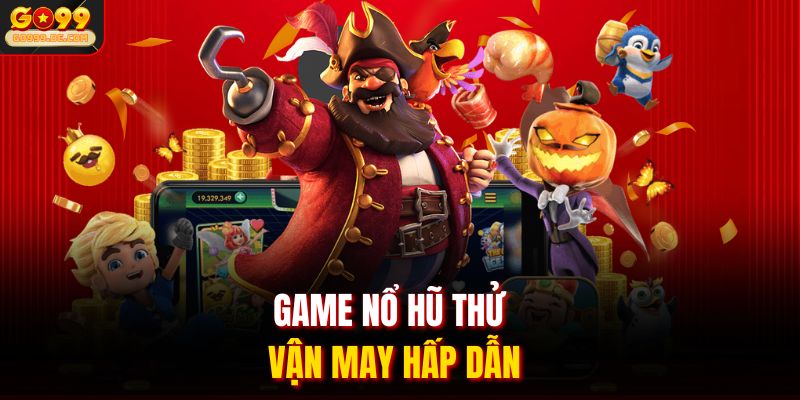 Game nổ hũ thử vận may hấp dẫn
