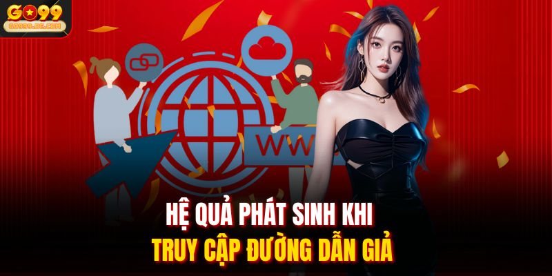 Hệ quả phát sinh khi truy cập đường dẫn giả