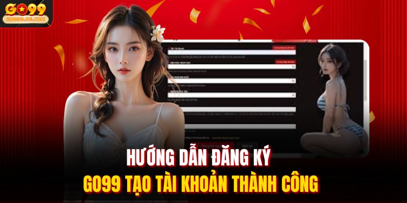 Hướng dẫn đăng ký Go99 tạo tài khoản thành công