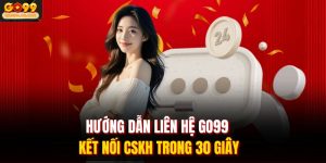 Hướng Dẫn Liên Hệ GO99 | Kết Nối CSKH Trong 30 Giây
