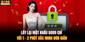 lay lai mat khau go99 chi voi 1 2 phut xac minh don gian