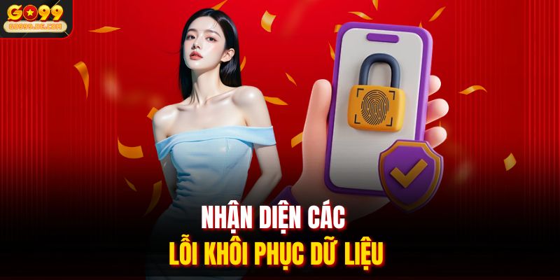 Nhận diện các lỗi khôi phục dữ liệu