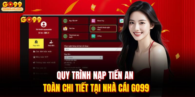 Quy trình nạp tiền an toàn chi tiết tại nhà cái Go99