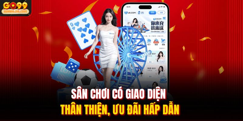 Sân chơi có giao diện thân thiện, ưu đãi hấp dẫn