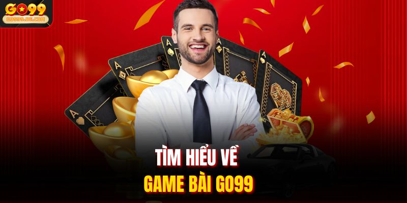 Tìm hiểu về game bài Go99