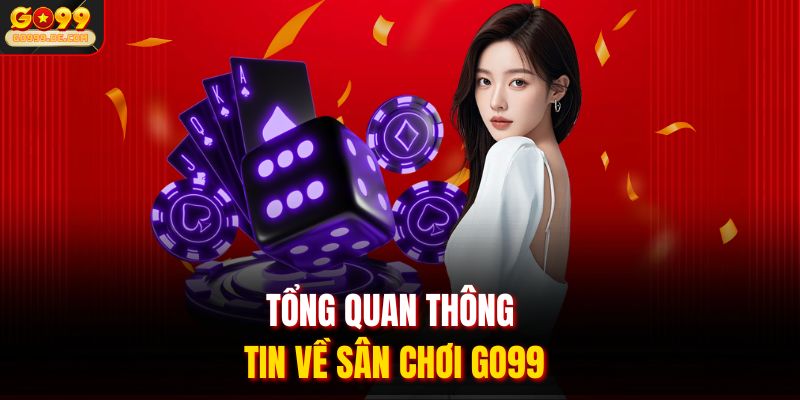 Tổng quan thông tin về sân chơi GO99