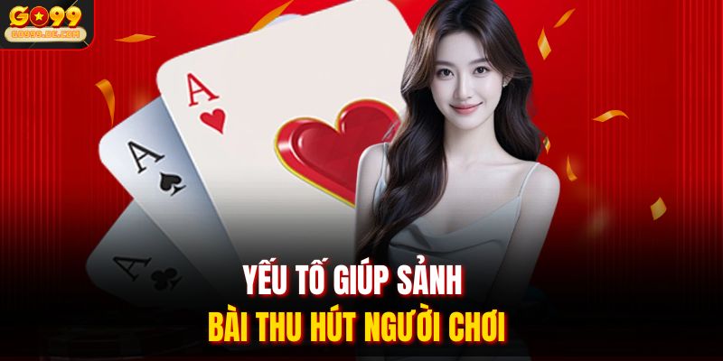 Yếu tố giúp sảnh bài thu hút người chơi